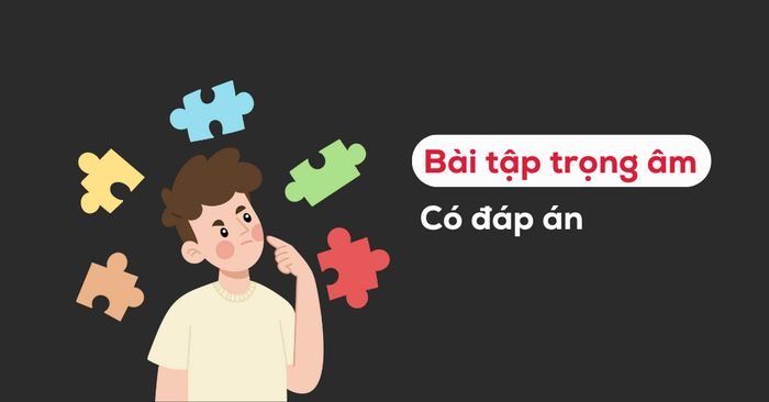 100 câu bài tập trọng âm phổ biến trong tiếng Anh có đáp án