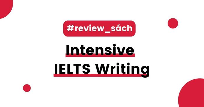 Đánh giá và hướng dẫn cách sử dụng sách Intensive IELTS Writing