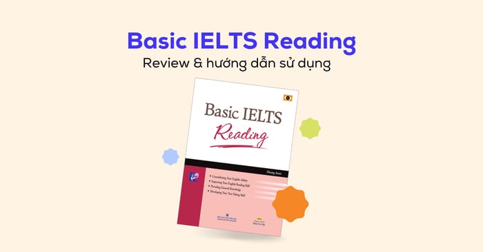 Đánh giá chi tiết về sách Basic IELTS Reading - Ưu và nhược điểm