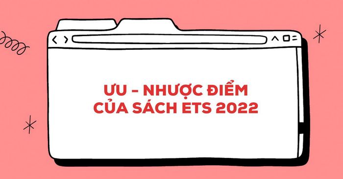 Ưu và nhược điểm của tài liệu ETS 2022