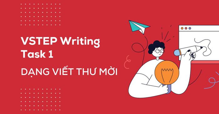 hướng dẫn cách viết bức thư mời trong vstep writing task 1