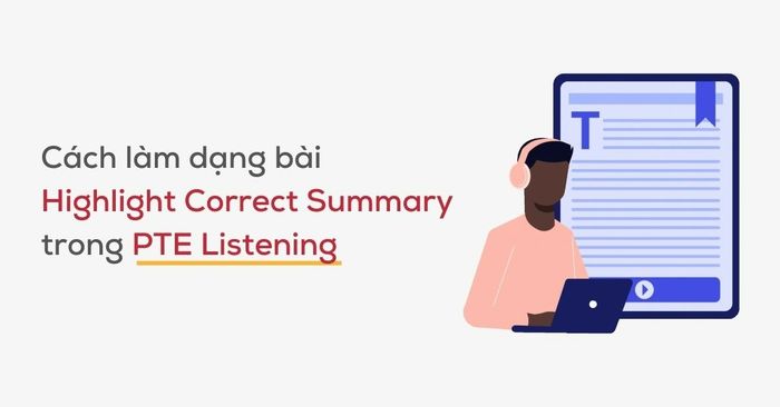 Chiến thuật làm bài PTE Listening Highlight Correct Summary kèm ví dụ