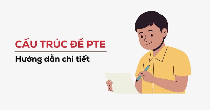 Cấu trúc đề thi PTE chi tiết và rõ ràng dành cho người mới bắt đầu