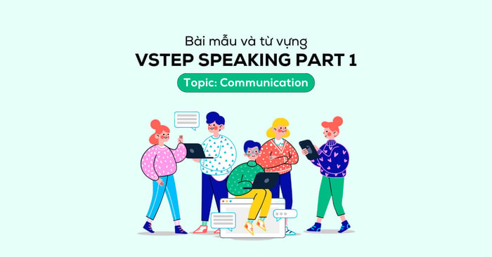 VSTEP Speaking Part 1 Chủ đề Giao tiếp - Bài mẫu và từ vựng