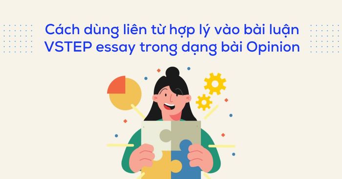 Cách sử dụng liên từ hợp lý vào bài luận VSTEP essay trong dạng Opinion