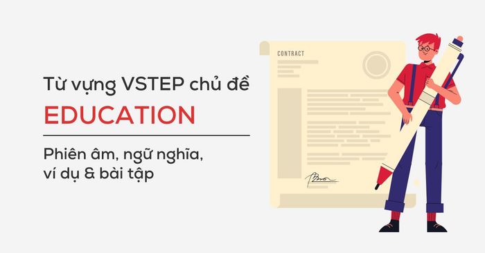 từ vựng vstep chủ đề giáo dục ngữ nghĩa bài tập kèm phiên âm chi tiết