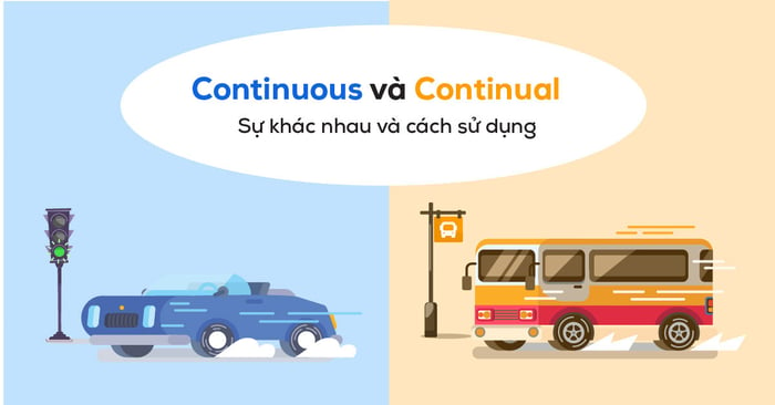 Phân biệt continuous continual kèm bài tập áp dụng