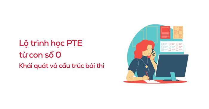 lộ trình học pte từ con số 0 tổng quan và cấu trúc bài thi
