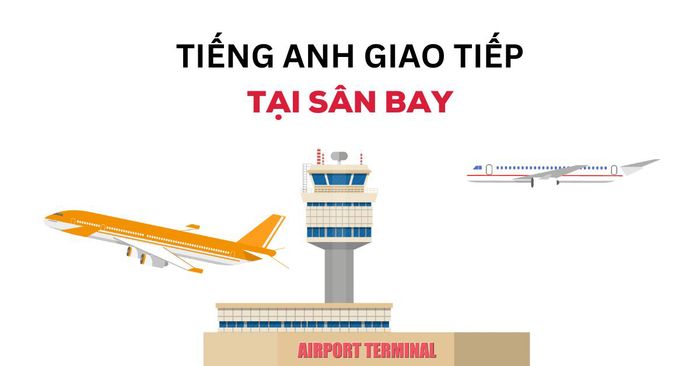 tieng anh giao tiep o san bay tu vung mau cau da dang