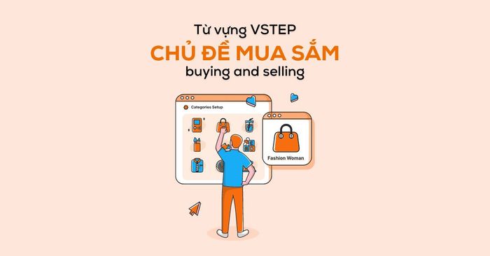 từ vựng VSTEP về Chủ đề Mua sắm (buying and selling) trình độ B1, B2