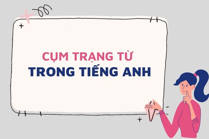 cụm trang từ trong tiếng anh định nghĩa và các phương thức tạo