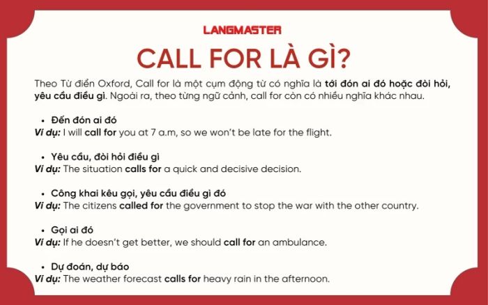 Call for (cụm động từ) thường mang ý nghĩa của việc gọi ai đó, yêu cầu hoặc đòi hỏi điều gì