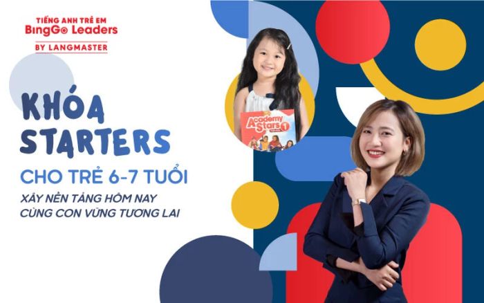 Khóa học Starters dành cho trẻ từ 6 - 7 tuổi