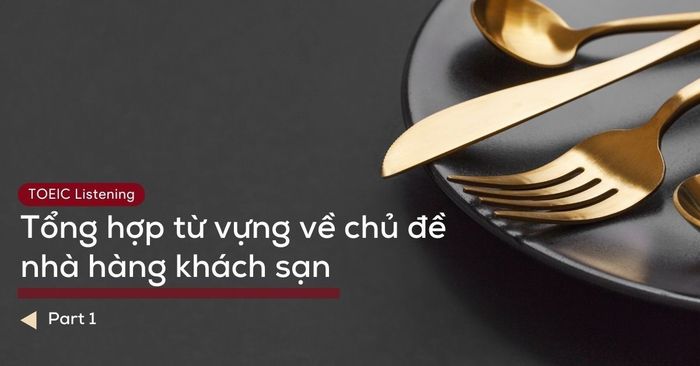 từ vựng toeic listening part 1 chủ đề nhà hàng khách sạn