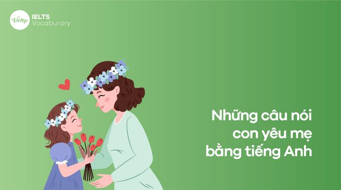 Những câu tình cảm con dành cho mẹ bằng tiếng Anh