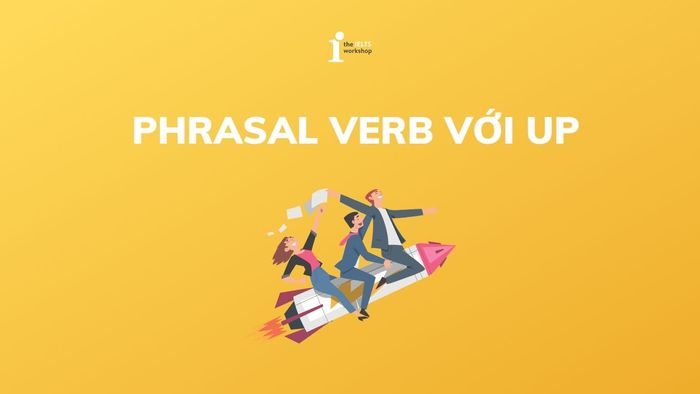 Các cụm động từ với Up