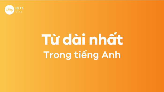 Ngạc nhiên trước những từ dài nhất trong tiếng Anh