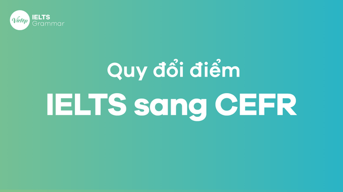 Hướng dẫn đổi điểm IELTS sang CEFR - Lựa chọn chứng chỉ nào tốt hơn