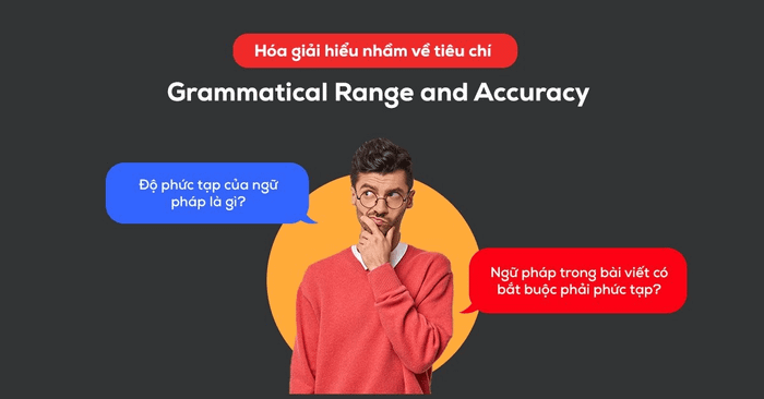 Yếu tố Grammatical Range & Accuracy trong IELTS Writing là gì