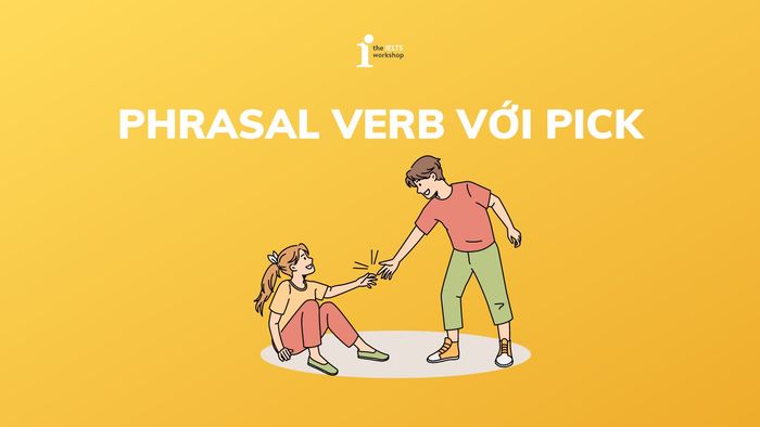 Các Phrasal Verb với pick