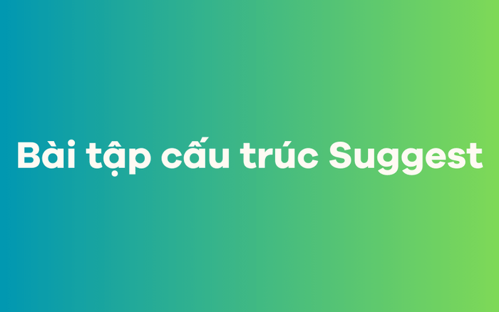 Bài tập cấu trúc Suggest