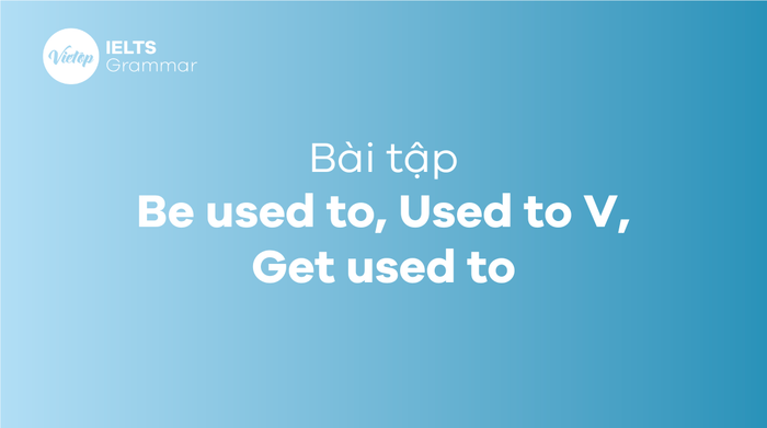 Cách dùng used to, be used to, get used to