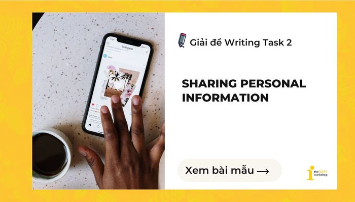 Chia sẻ thông tin cá nhân ielts writing task 2