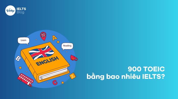Thông tin về 900 TOEIC tương đương bao nhiêu IELTS