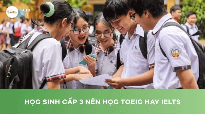 Cách lựa chọn giữa TOEIC và IELTS cho học sinh cấp 3