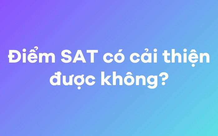Có thể cải thiện điểm SAT không?