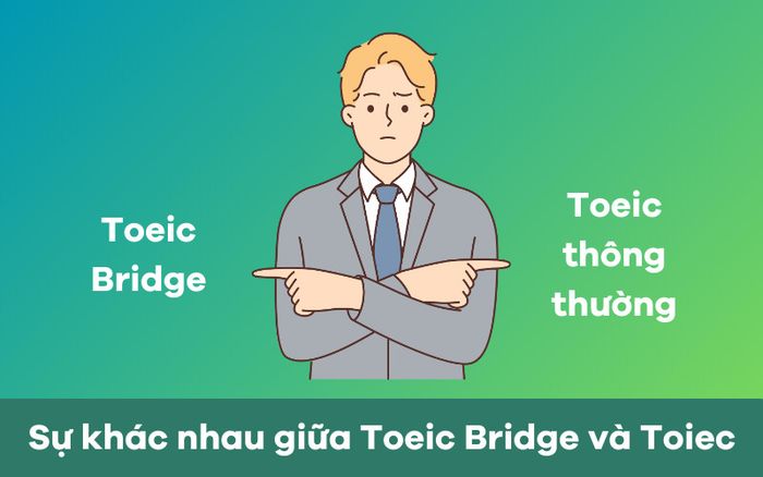 Sự khác biệt giữa TOEIC Bridge và TOEIC thông thường