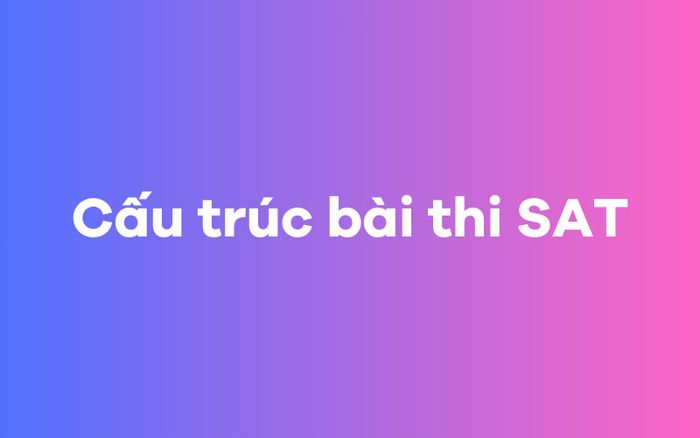 Cấu trúc của bài thi SAT