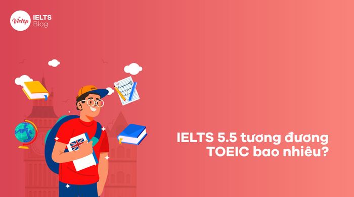 IELTS 5.5 tương đương với TOEIC bao nhiêu