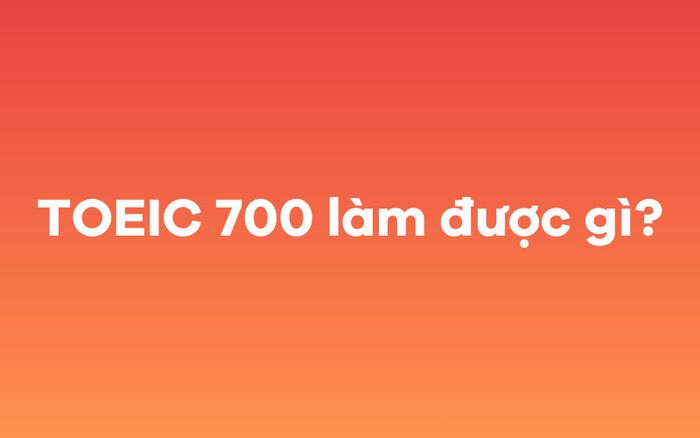 TOEIC 700 có những ứng dụng gì?
