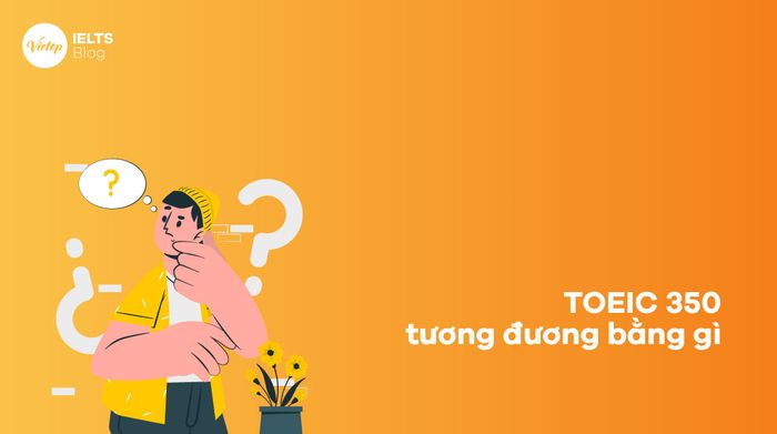 TOEIC 350 tương đương với điểm số nào