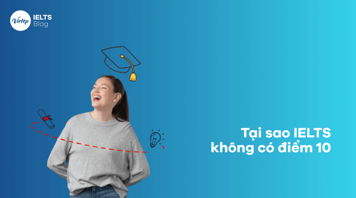 Tại sao IELTS không có điểm 10?