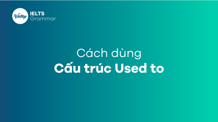 Cách sử dụng cấu trúc used to, be used to, get used to