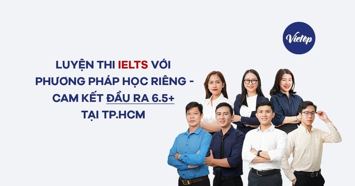 Luyện thi IELTS với phương pháp học riêng - Cam kết đáp ứng yêu cầu 6.5+ tại TP.HCM