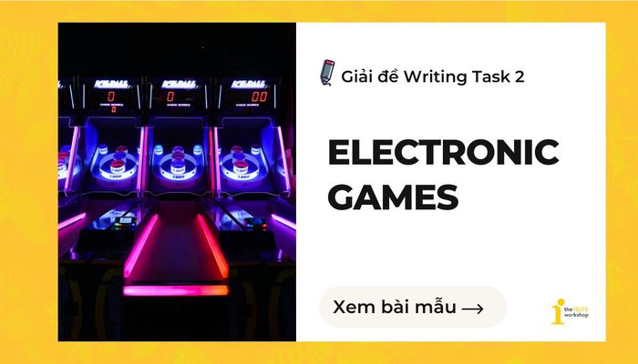 trò chơi điện tử ielts writing task 2