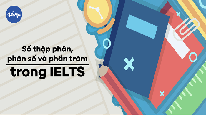 Số thập phân, phân số và phần trăm trong kỳ thi IELTS