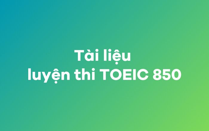 Tài liệu ôn thi TOEIC 850