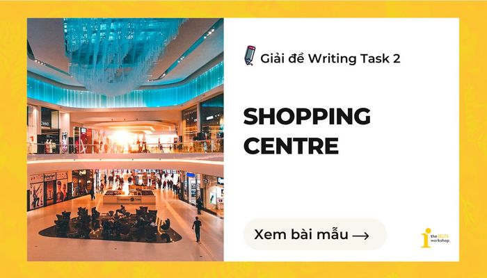 IELTS Writing Task 2 về Trung tâm mua sắm