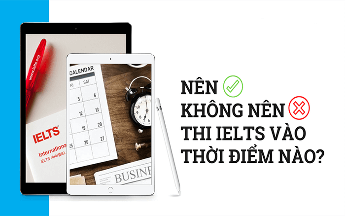Không nên lựa chọn thời điểm thi IELTS vào tháng này