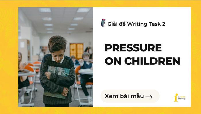 Áp Lực Trẻ Em IELTS Writing Task 2