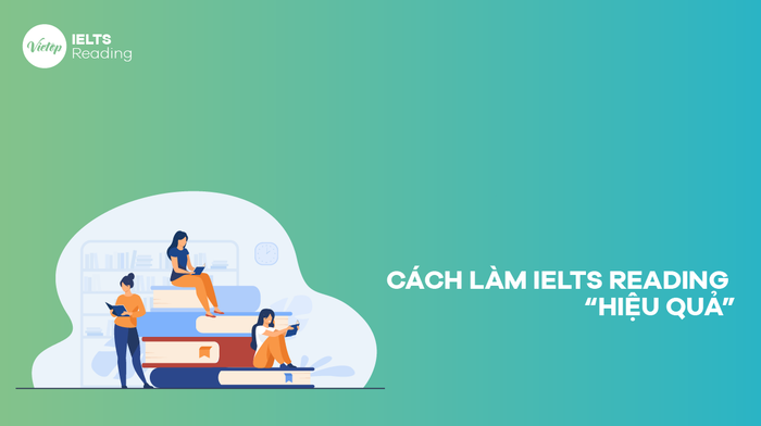 Phương pháp làm IELTS Reading hiệu quả