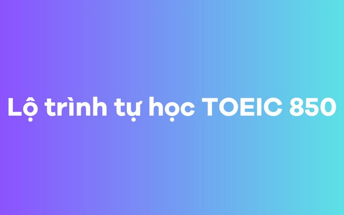 Kế hoạch tự học TOEIC 850