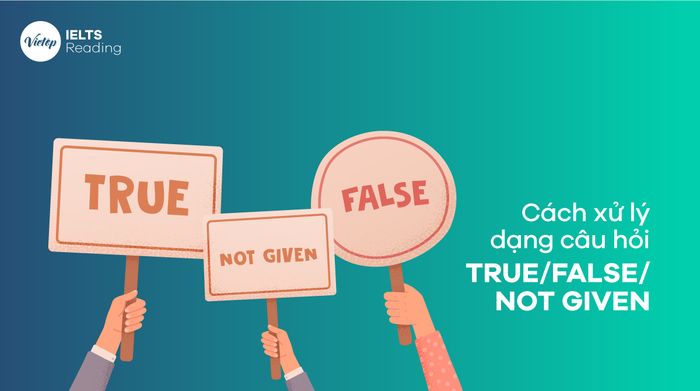IELTS Reading – Chiến lược làm câu hỏi TRUE/FALSE/NOT GIVEN