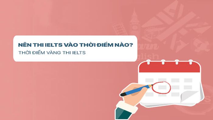 Bạn nên chọn thời điểm nào để thi IELTS để đề thi dễ hơn?