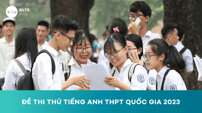 Tổng hợp bộ đề thi thử tiếng Anh THPT Quốc gia 2023 chất lượng