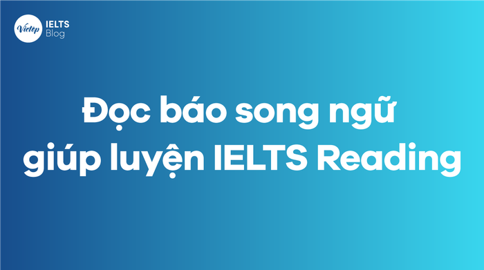 Trang mạng đọc báo song ngữ giúp rèn luyện kỹ năng IELTS Reading